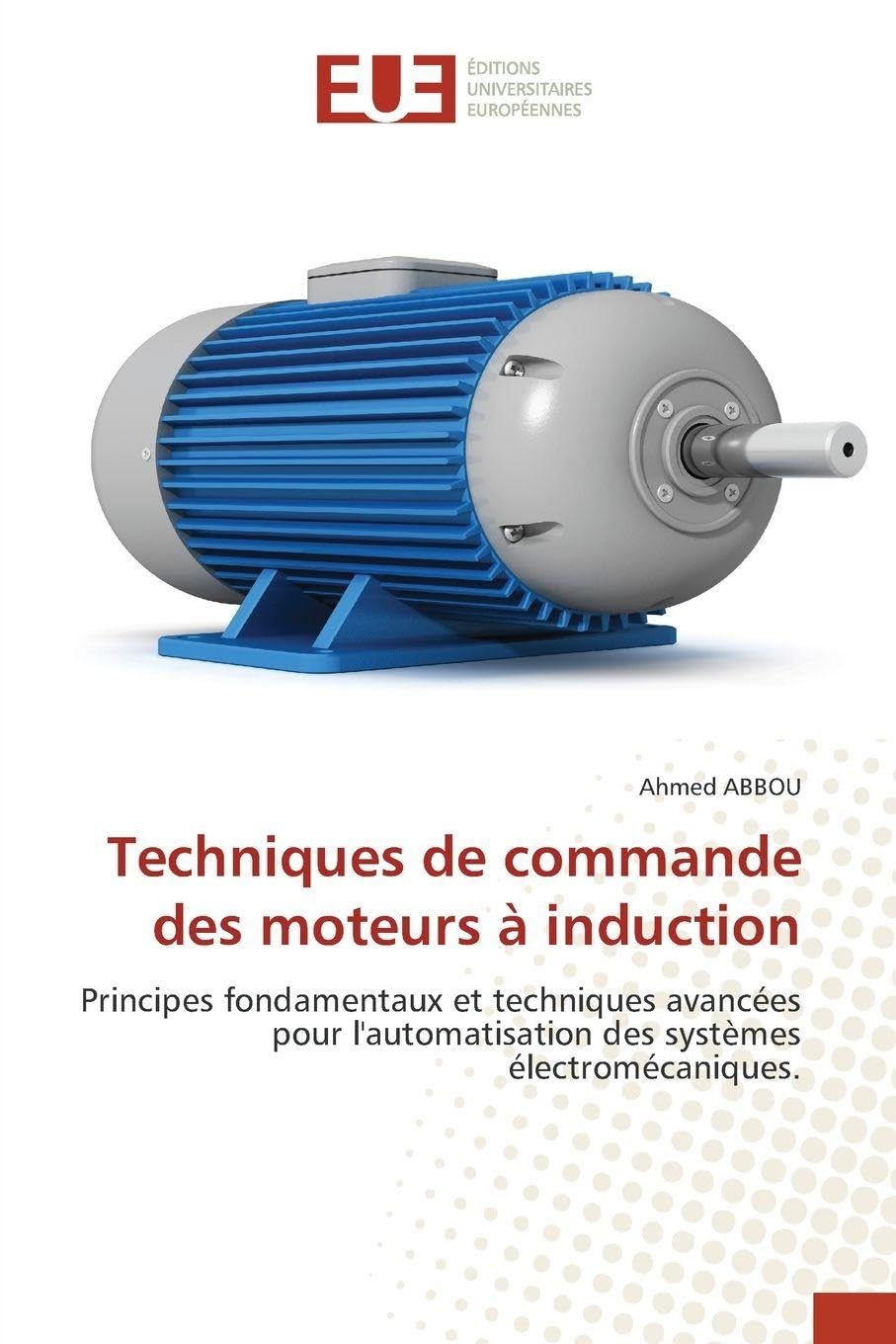 Techniques de commande des moteurs à induction: Principes fondamentaux et techniques avancées pour l'automatisation des systèmes électromécaniques.