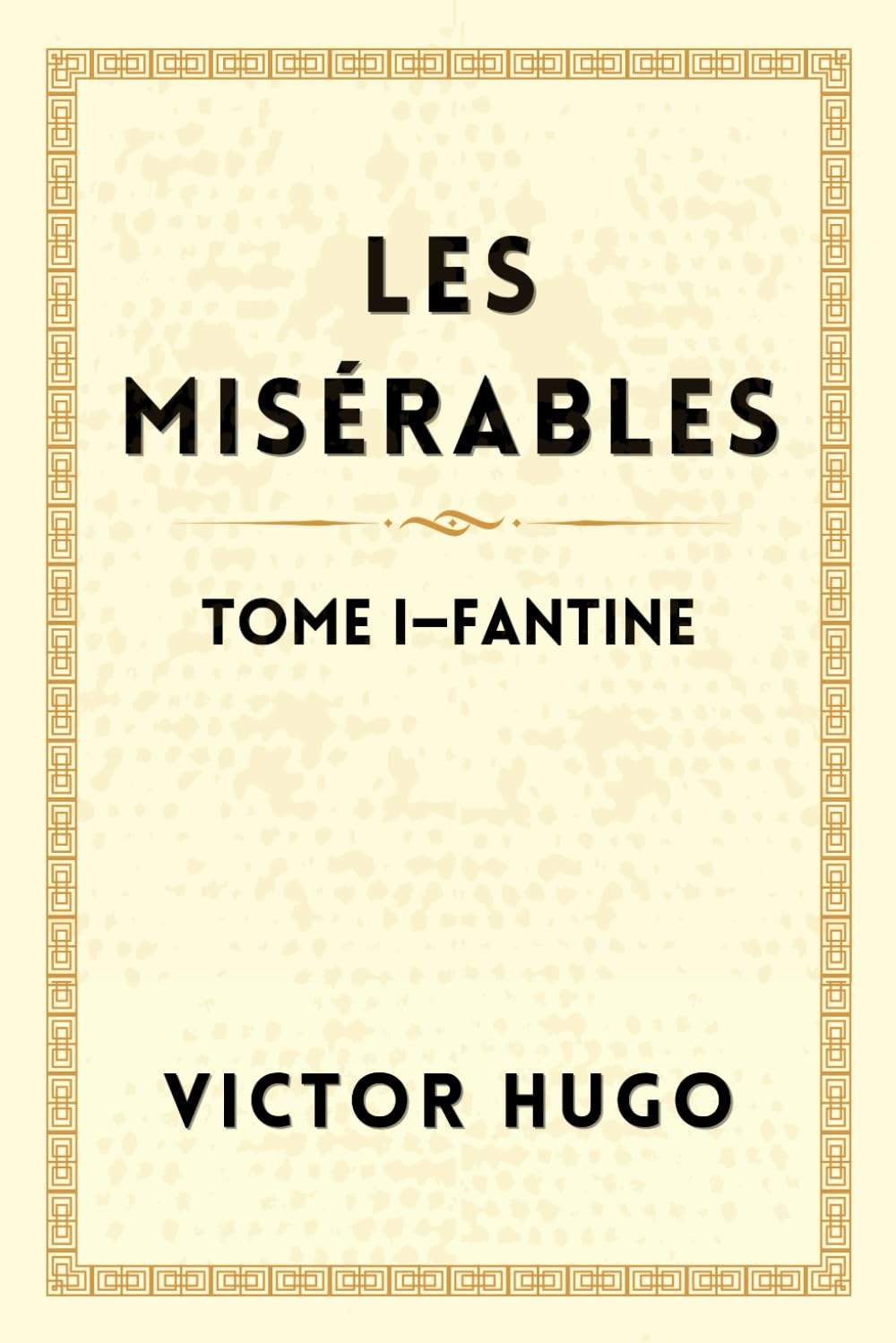 LES MISÉRABLES TOME I :FANTINE: Le Roman Littéraire d'Émotion et du Courage