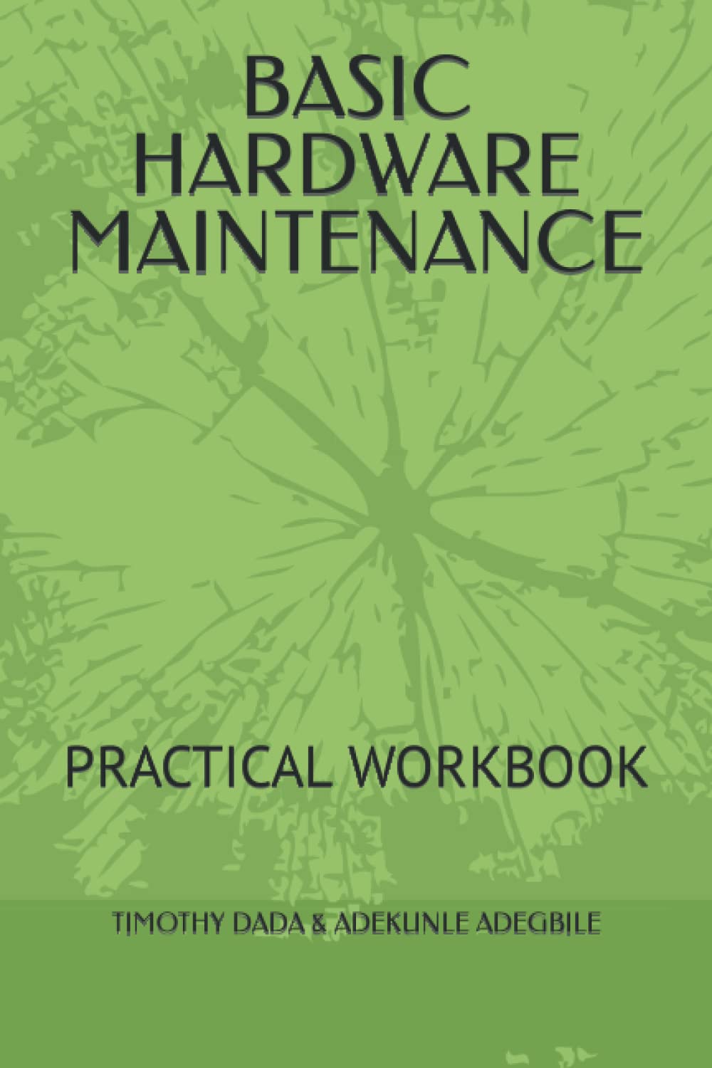 BASIC HARDWARE MAINTENANCE: PRACTICAL WORKBOOK