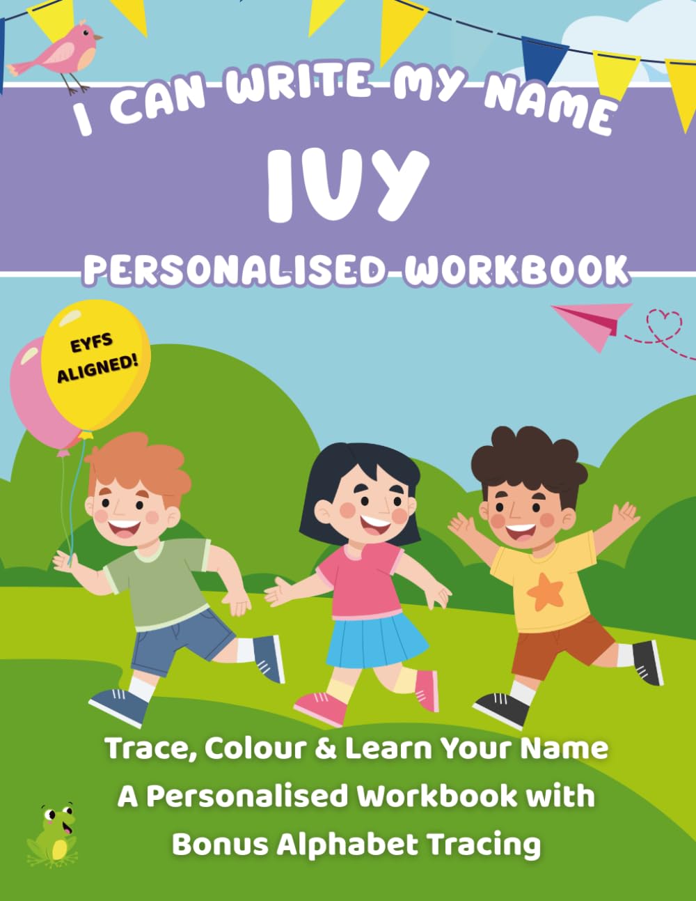 I Can Write My Name: Ivy: Trace, Colour & Learn Your Name A Personalised Workbook with Bonus Alphabet Tracing (I Can Write My Name - Personalised Workbooks for EYFS nursery children)