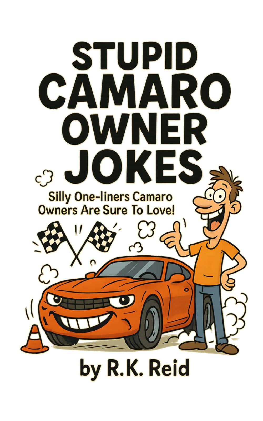 Stupid Camaro Owner Jokes: Funny Camaro Gift Ideas for Him & Her. Ideal for Christmas or a Birthday — Perfect Gag Gifts for Camaro Owners & Lovers!