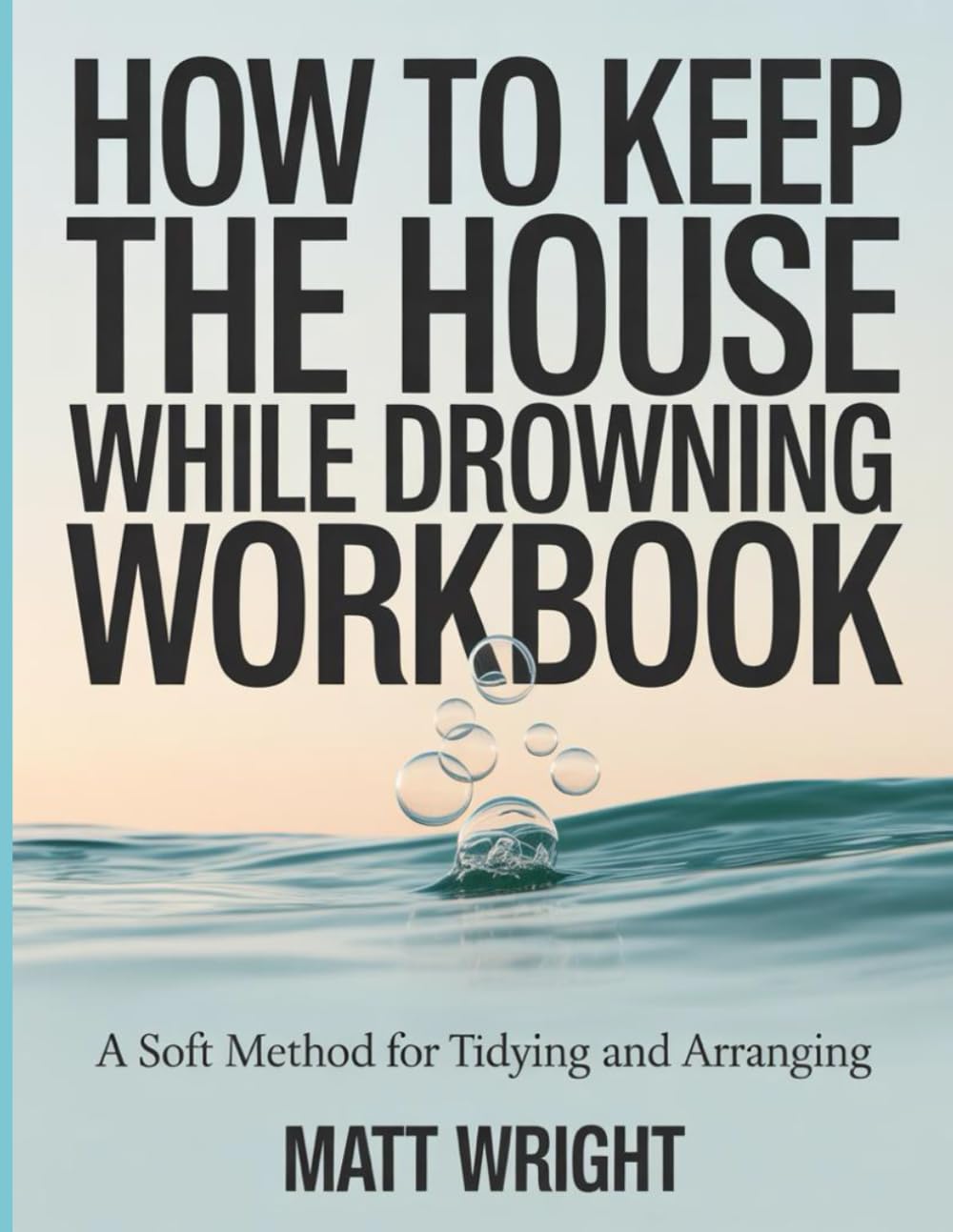 How To Keep The House While Drowning Workbook: A soft method for tidying and arranging
