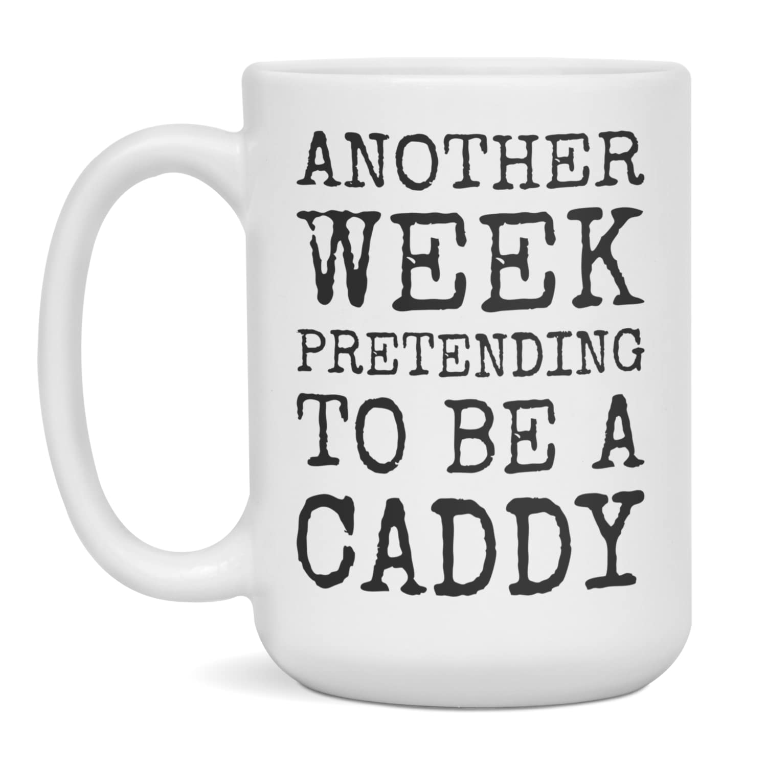 Funny Caddy Mug Pretending To Be A Caddy, 15-Ounce White