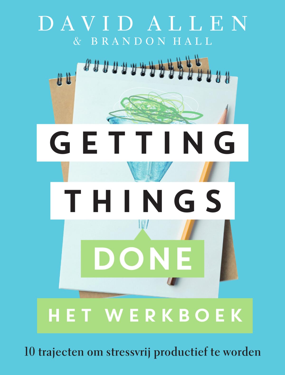 Getting things done: het werkboek : 10 trajecten om stressvrij productief te worden