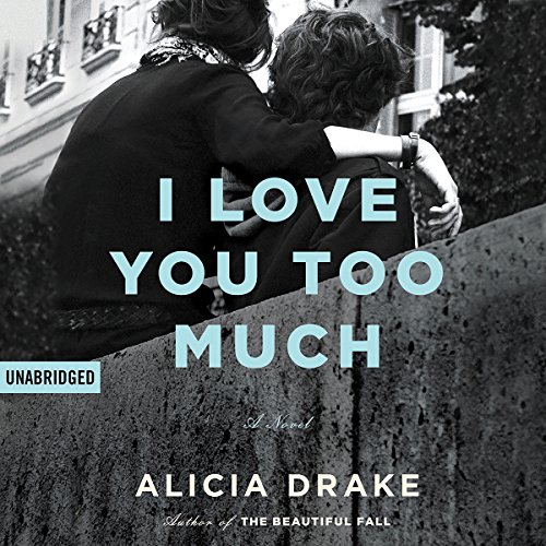 I Love You Too Much by Alicia Drake | Audiobook