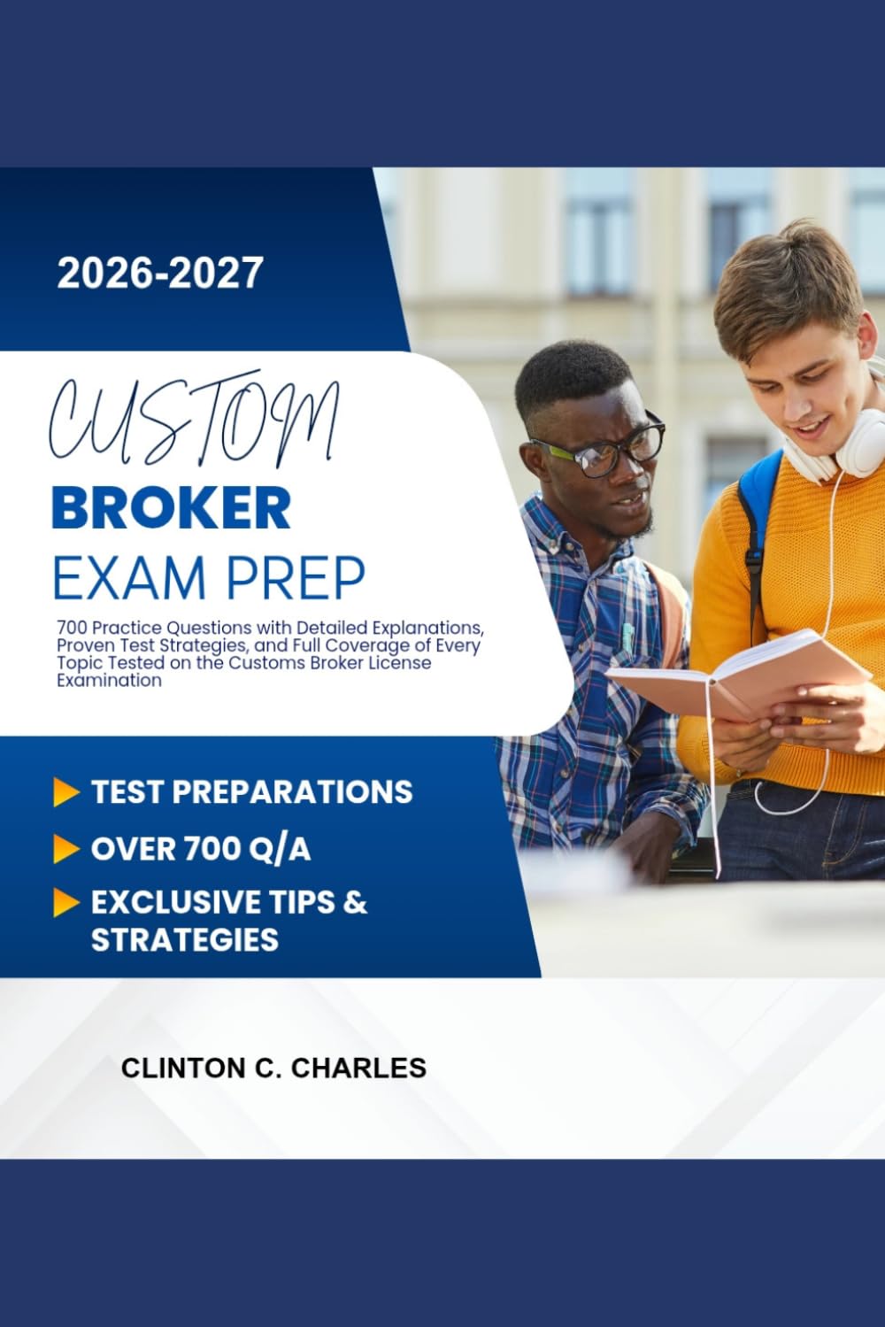 Customs Broker Exam Prep 2026-2027: 700 Practice Questions with Detailed Explanations, Proven Test Strategies, and Full Coverage of Every Topic Tested on the Customs Broker License Examination