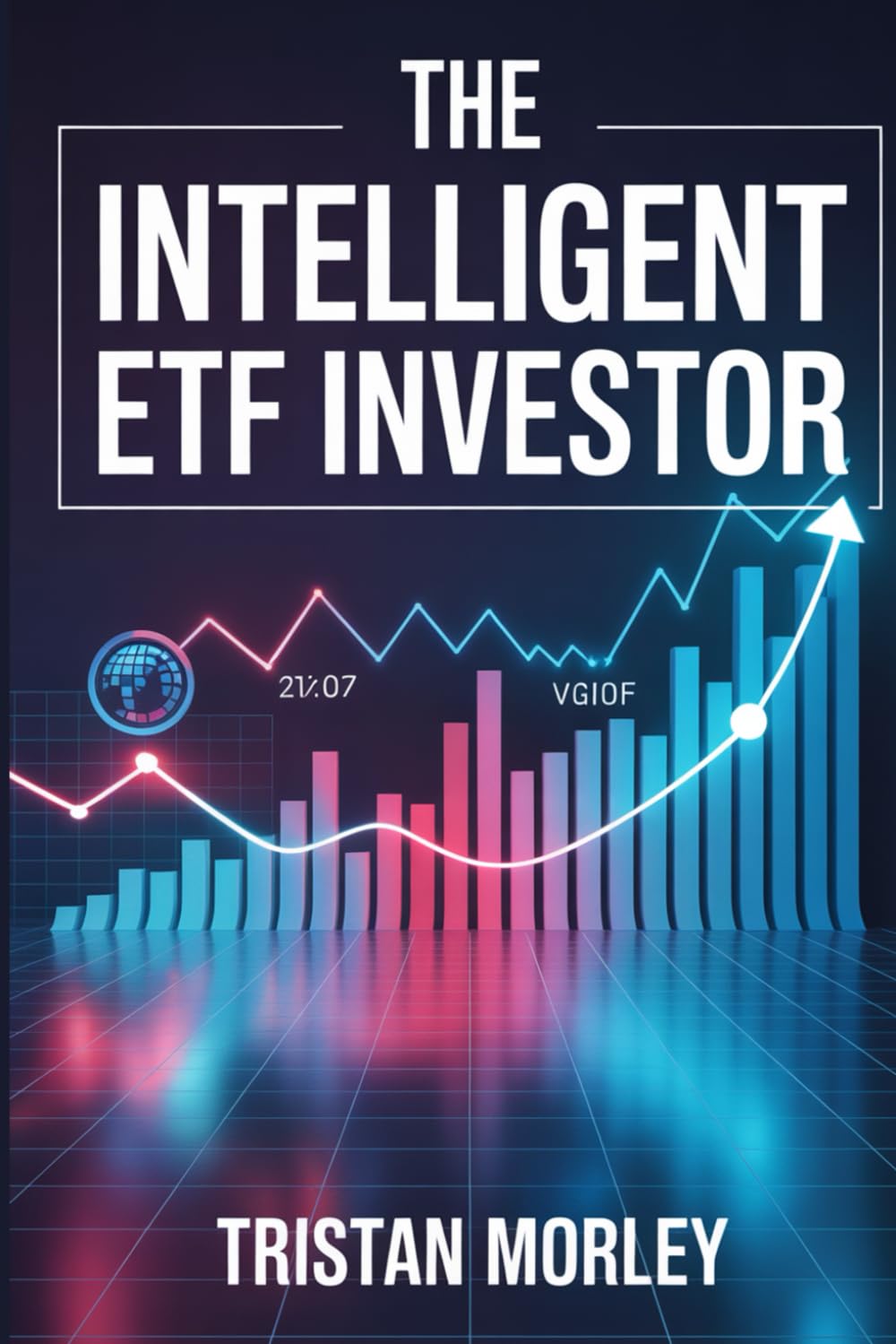 The Intelligent ETF Investor: A Practical Framework for Portfolio Allocation, Cost Control, and Tax-Efficient Investing