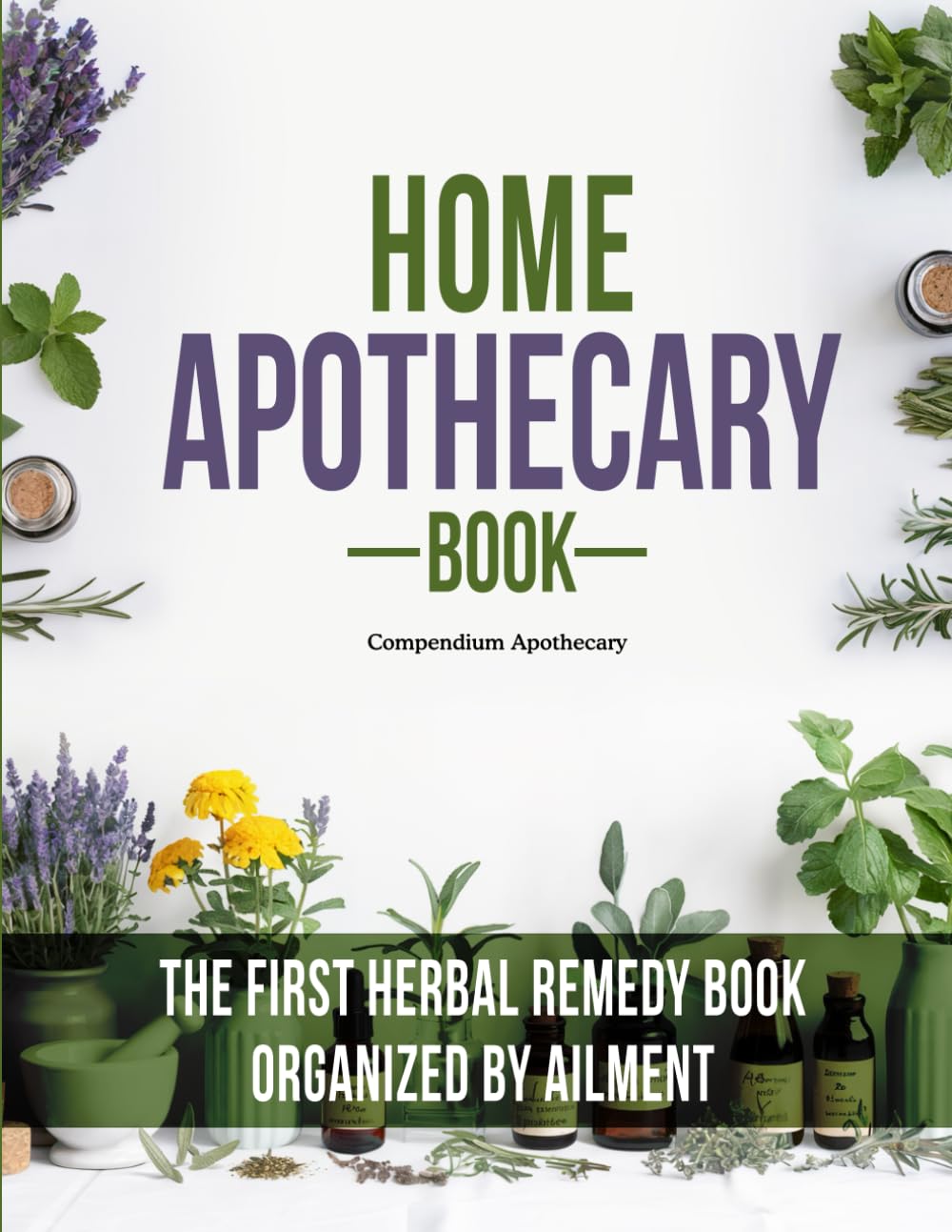 Home apothecary book: 250 Herbal Remedies for Pain, Immunity, Sleep & More clearly Organized by Ailment for Quick Natural Relief at Home      Paperback – May 5, 2025