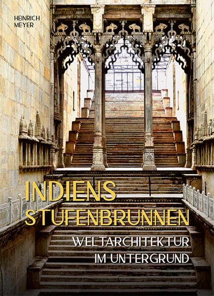 Indiens Stufenbrunnen: Weltarchitektur im Untergrund