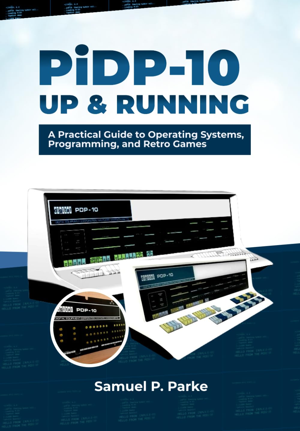 PiDP-10 Up and Running: A Practical Guide to Operating Systems, Programming, and Retro Games
