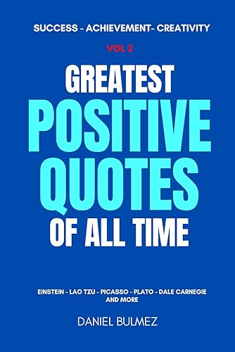 Greatest Positive Quotes of All Time Vol 2: Wisdom with Quotes for Success, Achievement, Resilience and Creativity (QUOTES BOOKS)
