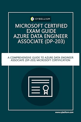 Microsoft Certified Exam Guide - Azure Data Engineer Associate (DP-203): A Comprehensive Guide to Azure Data Engineer Associate (DP-203) Microsoft Certification