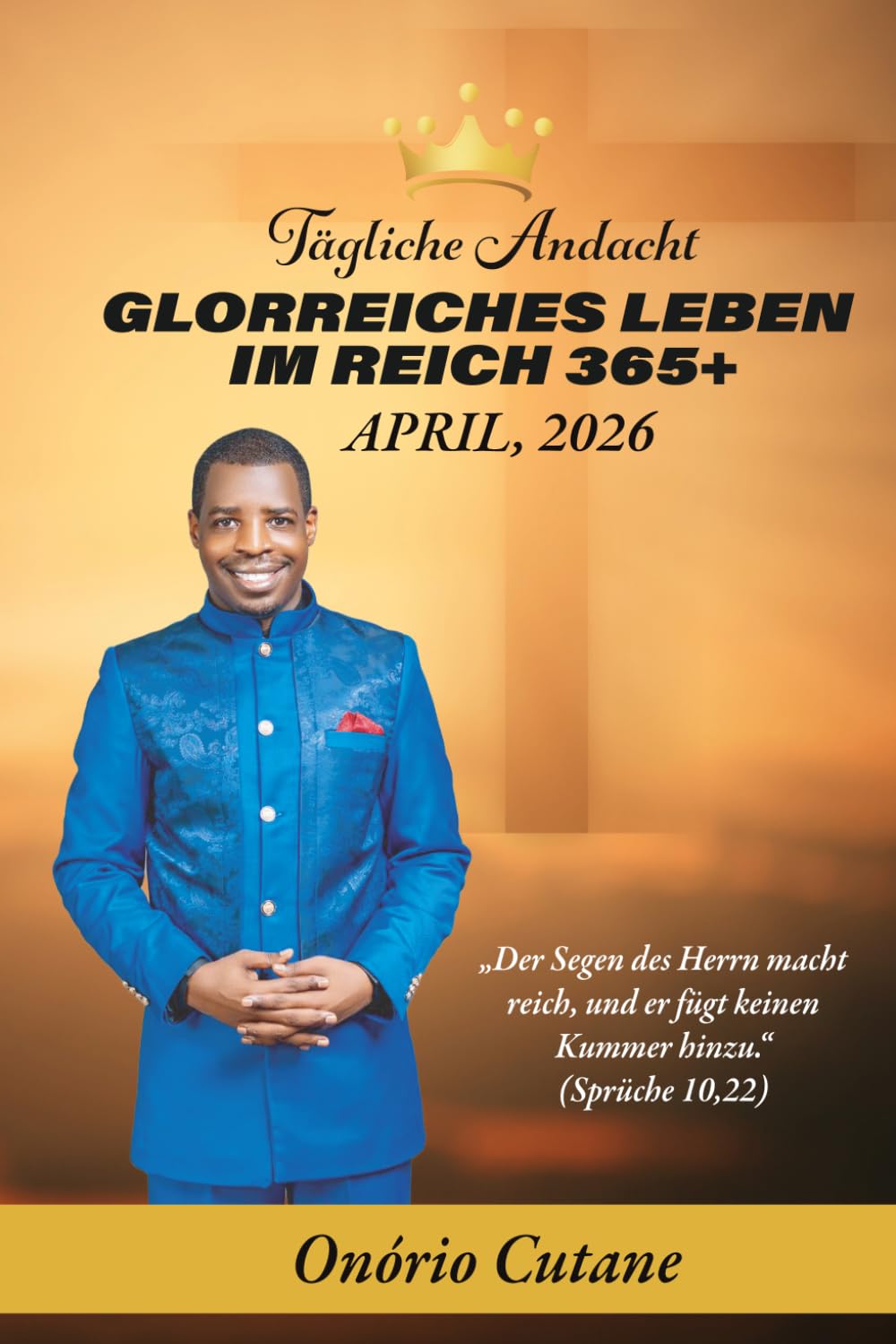 GLORREICHES LEBEN IM REICH 365+: Tägliche Andacht, April ausgabe, 2026 (Glorious Life in the Kingdom 365+ April's Edition, 2026)
