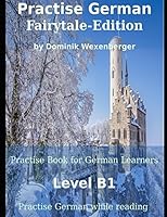 Practise German Fairytale-Edition: Practise-book for German learners: Level B1 - Practise German while reading 1718014791 Book Cover