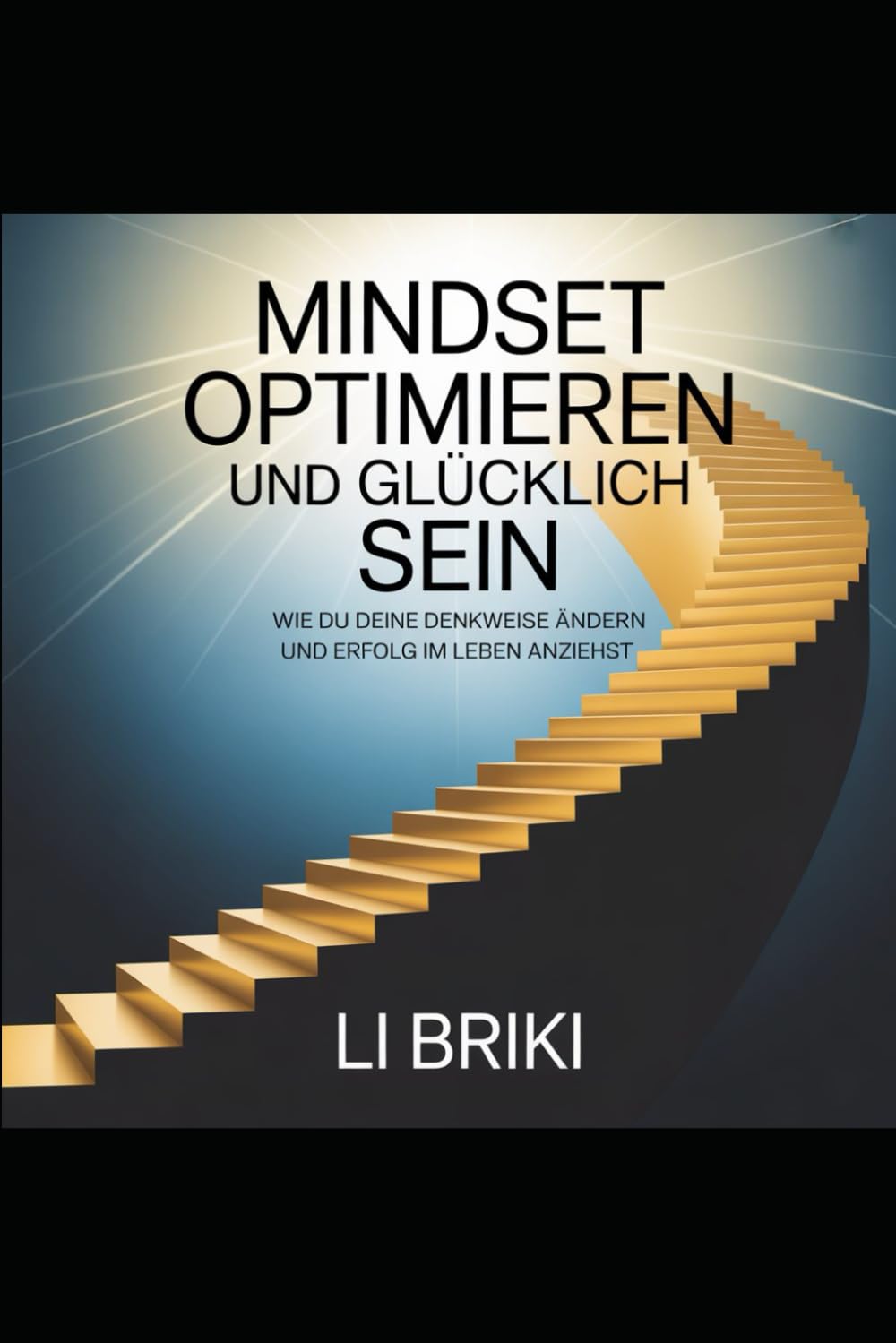 Mindset optimieren und glücklich sein: Wie du deine Denkweise ändern und Erfolg im Leben anziehst.