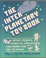 Interplanetary Toy Book: Space People, Vehicles, Creatures and More for You Make 0020455607 Book Cover