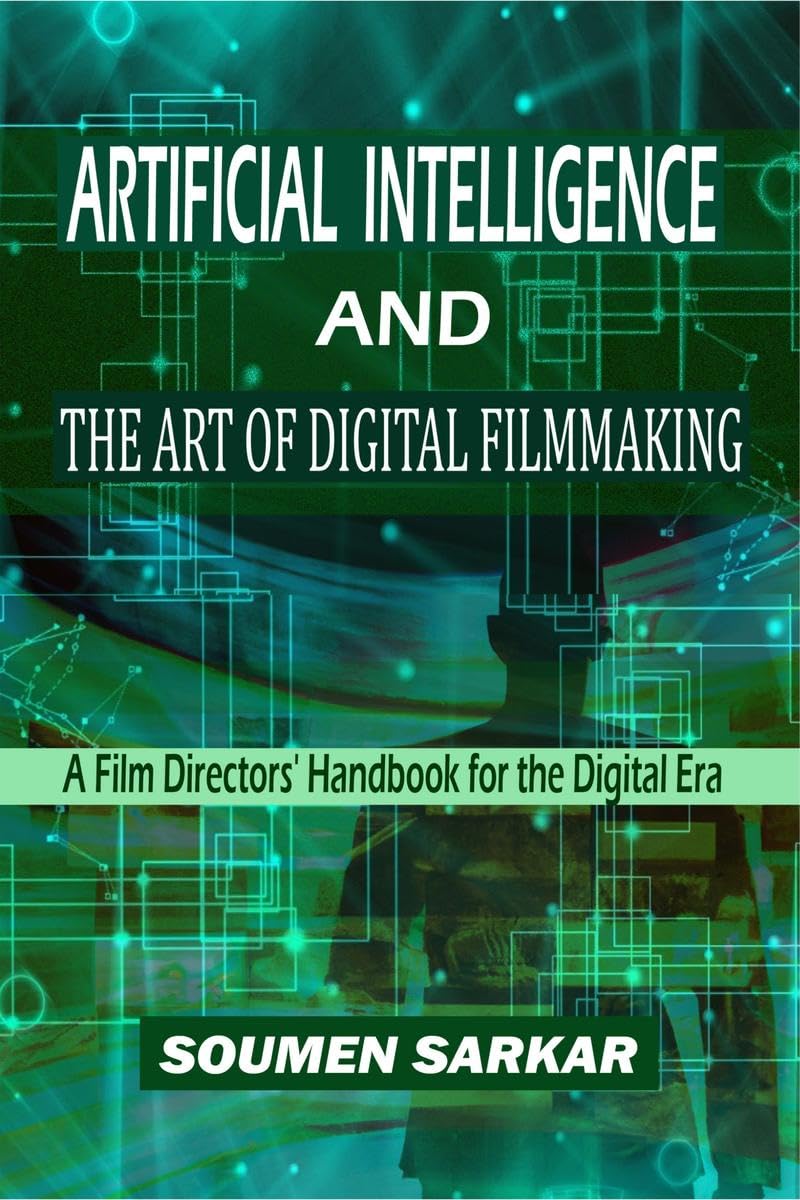 Artificial Intelligence and the Art of Digital Filmmaking: A Film Directors' Handbook for the Digital Era