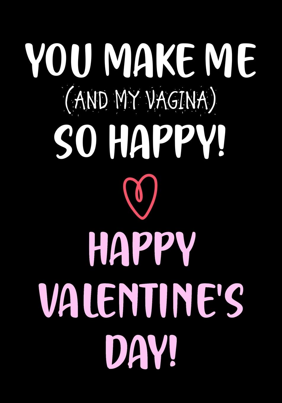 You Make Me So Happy! - Happy Valentine's Day!: Funny Valentine's Day Gifts for Him - Husband - Boyfriend Joke Valentines Day Card Alternative