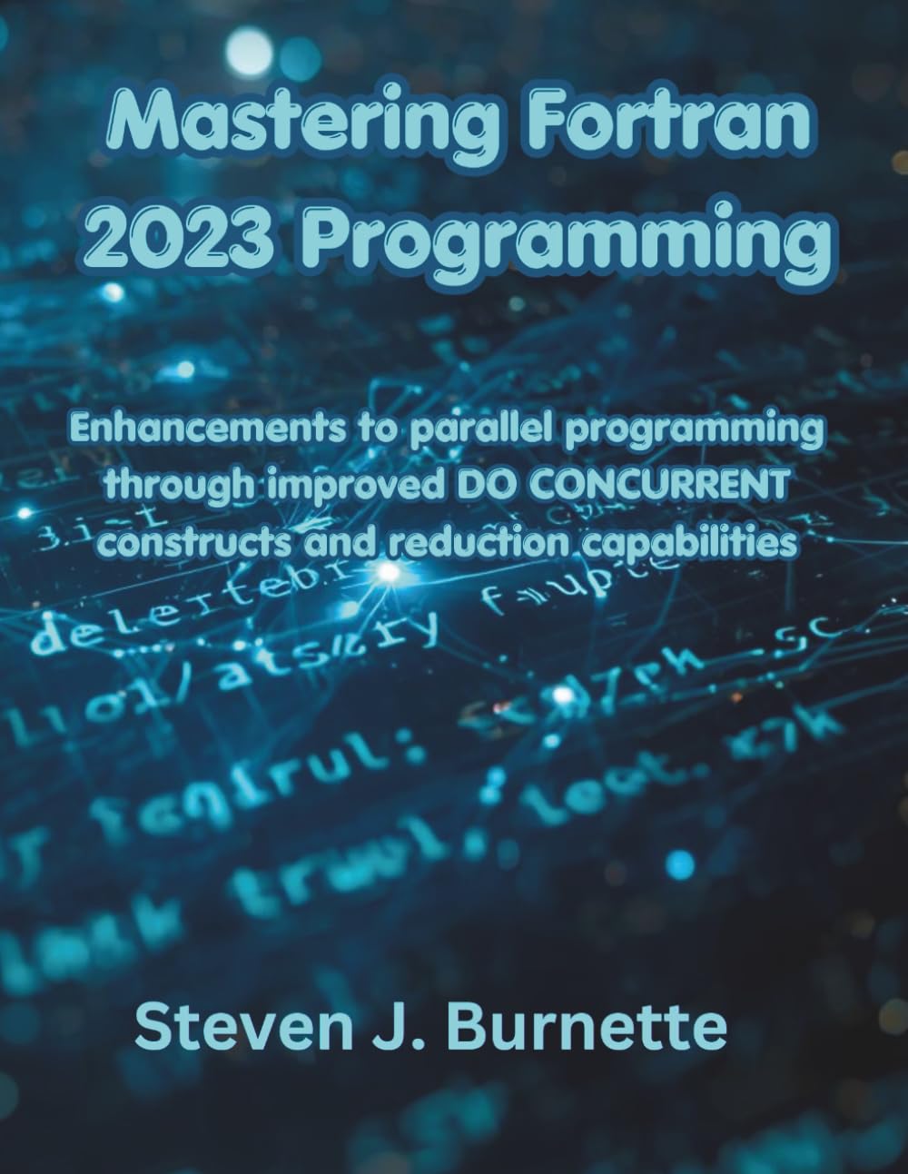 Mastering Fortran 2023 Programming: Enhancements to parallel programming through improved DO CONCURRENT constructs and reduction capabilities (The Great Minds)