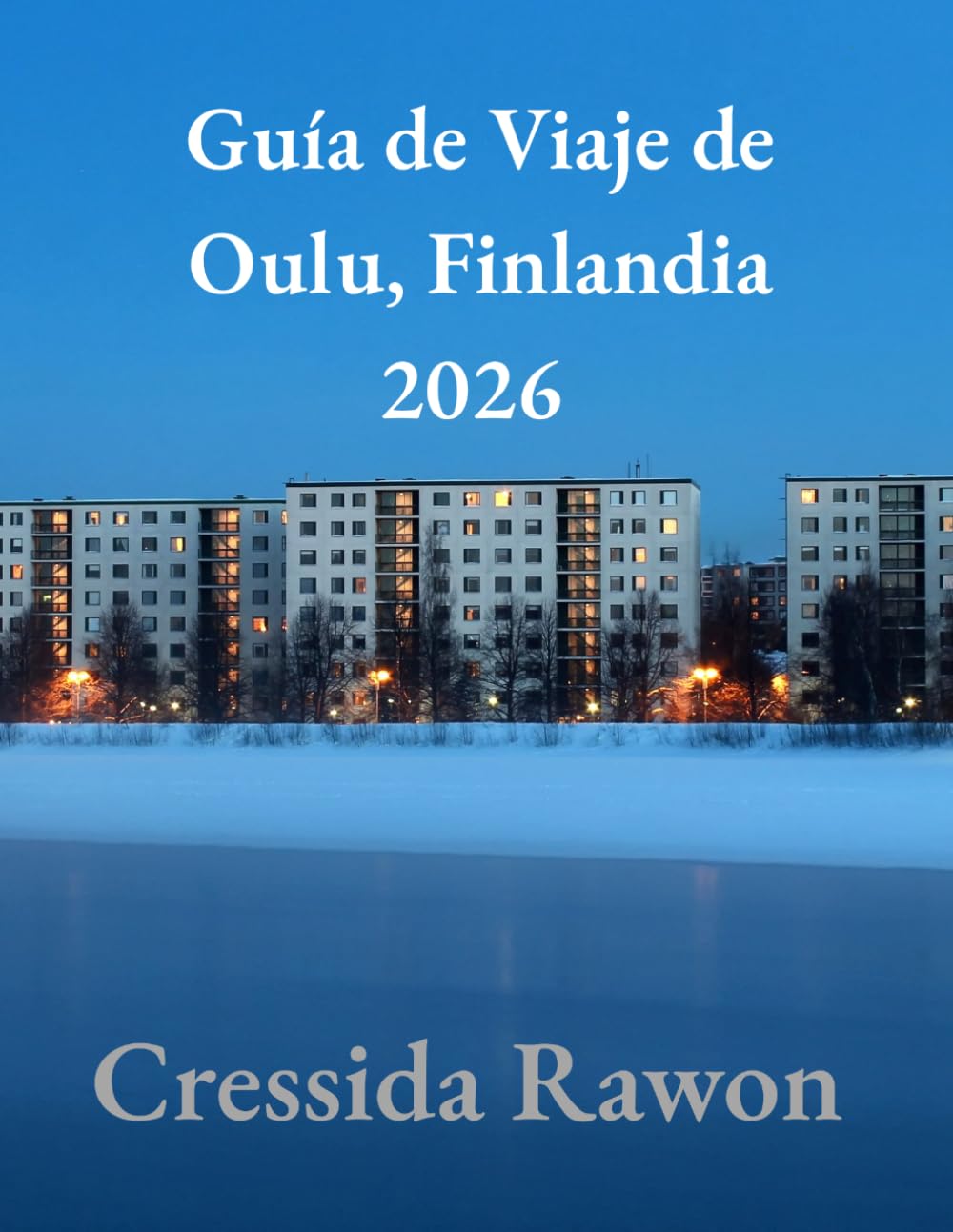 Guía de Viaje de Oulu, Finlandia 2026: La Guía Definitiva del Interior de la Finlandia Ártica, Auroras Boreales, Aventuras de Invierno, Cultura de Sauna Finlandesa y Maravillas Nórdicas Ocultas