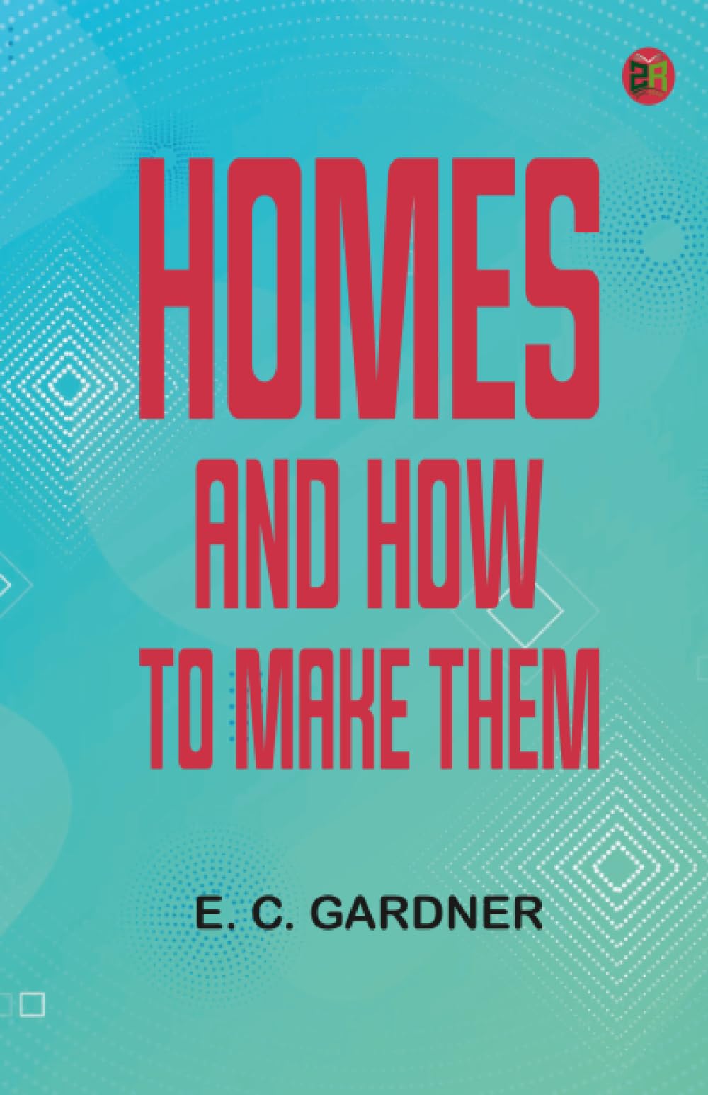 Homes and How to Make Them