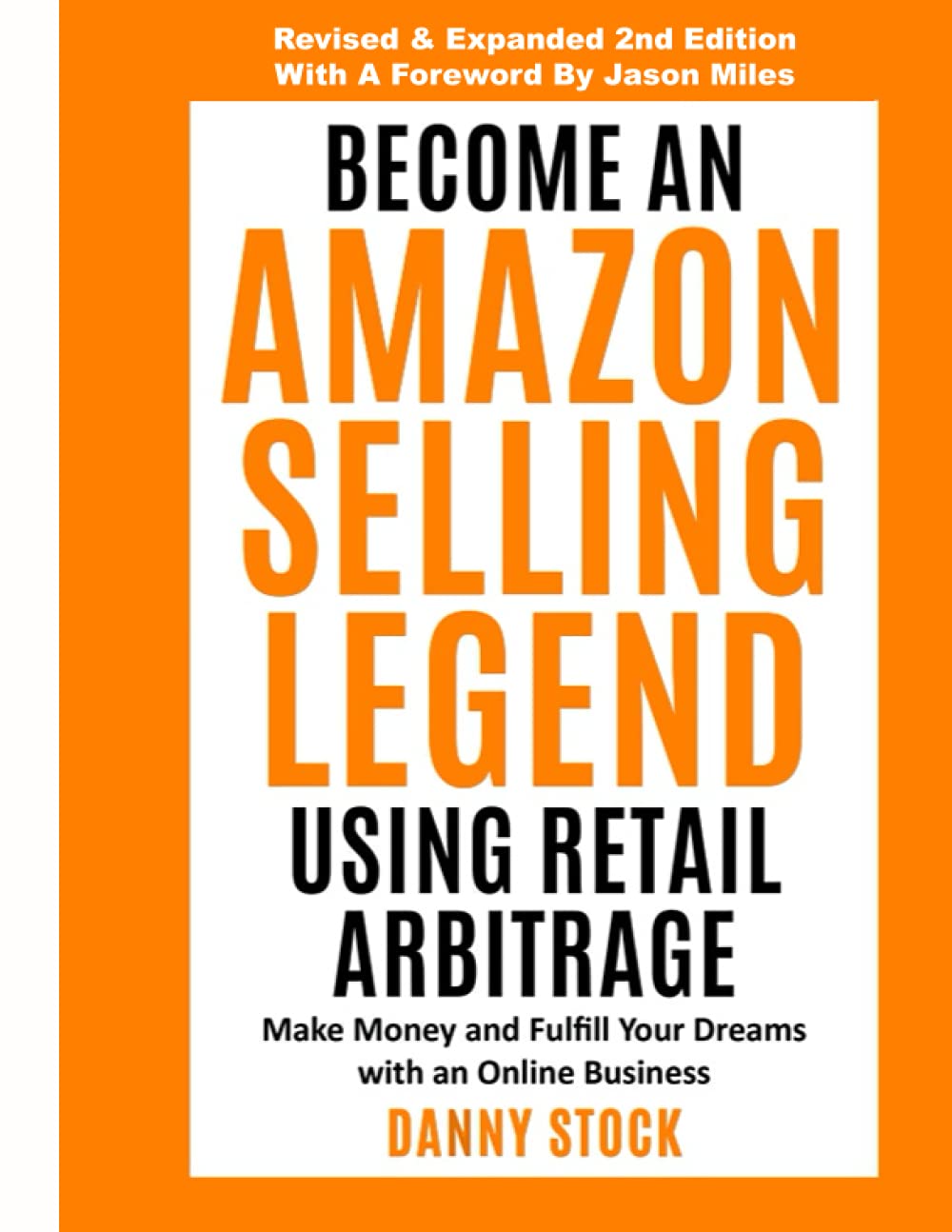 Become an Amazon Selling Legend Using Retail Arbitrage: Make Money and Fulfill Your Dreams with an Online Business (Legendary Seller)