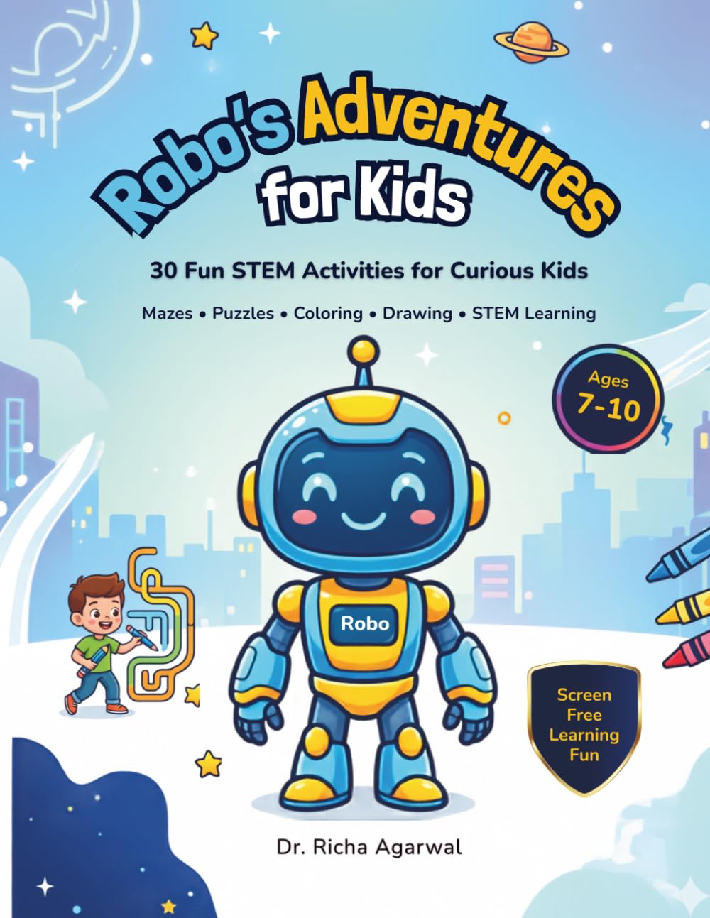 Robo's Adventures for Kids: A STEM-Inspired Activity Book with Robots, Space Adventures, Mazes, Puzzles and Coloring Fun for Ages 7–10
