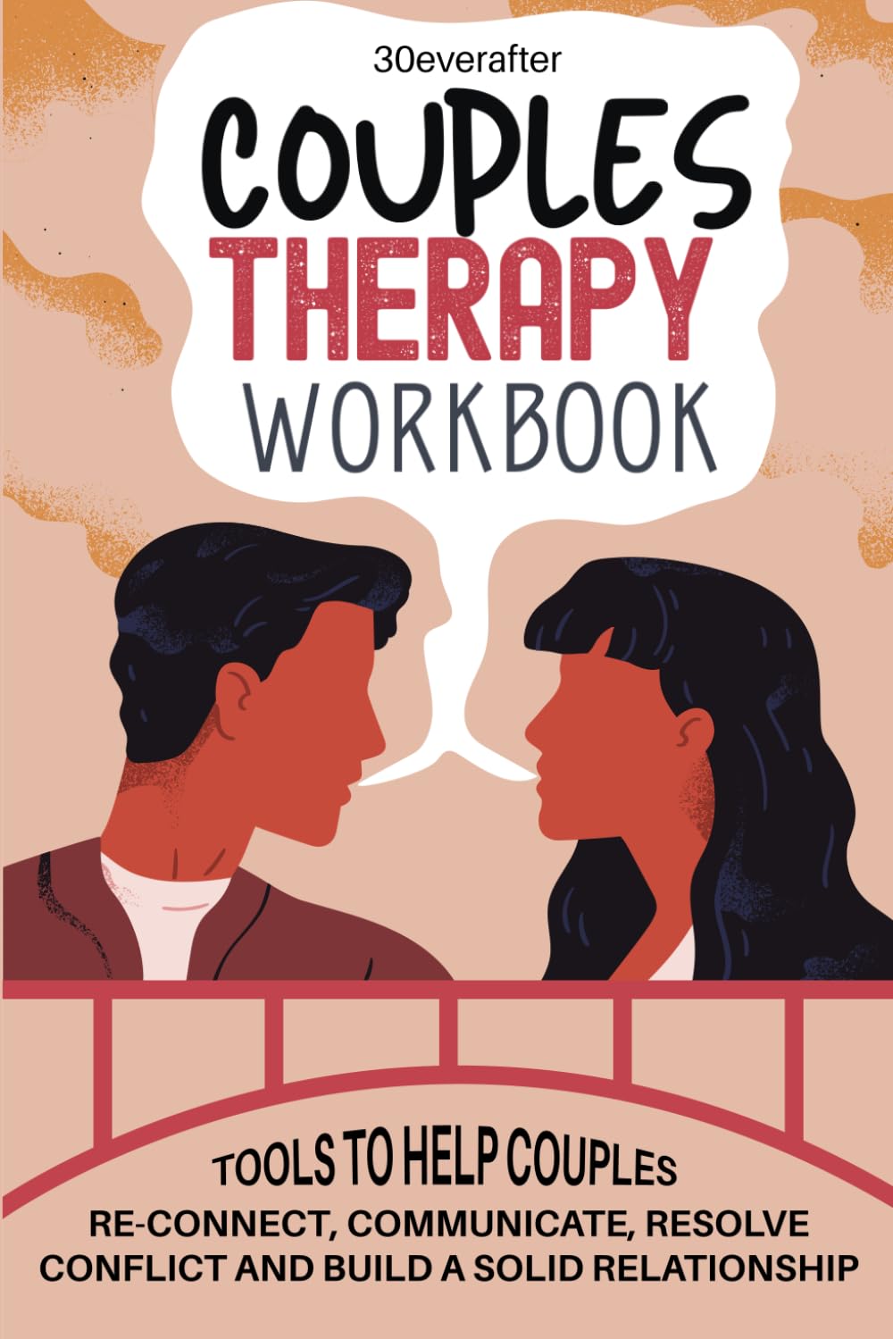Couples Therapy Workbook: Tools to help couples re-connect, communicate, resolve conflict and build a solid relationship