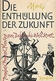 Die Enthüllung der Zukunft. Prophetie Prognose Planung von Babylon bis Wall Street.