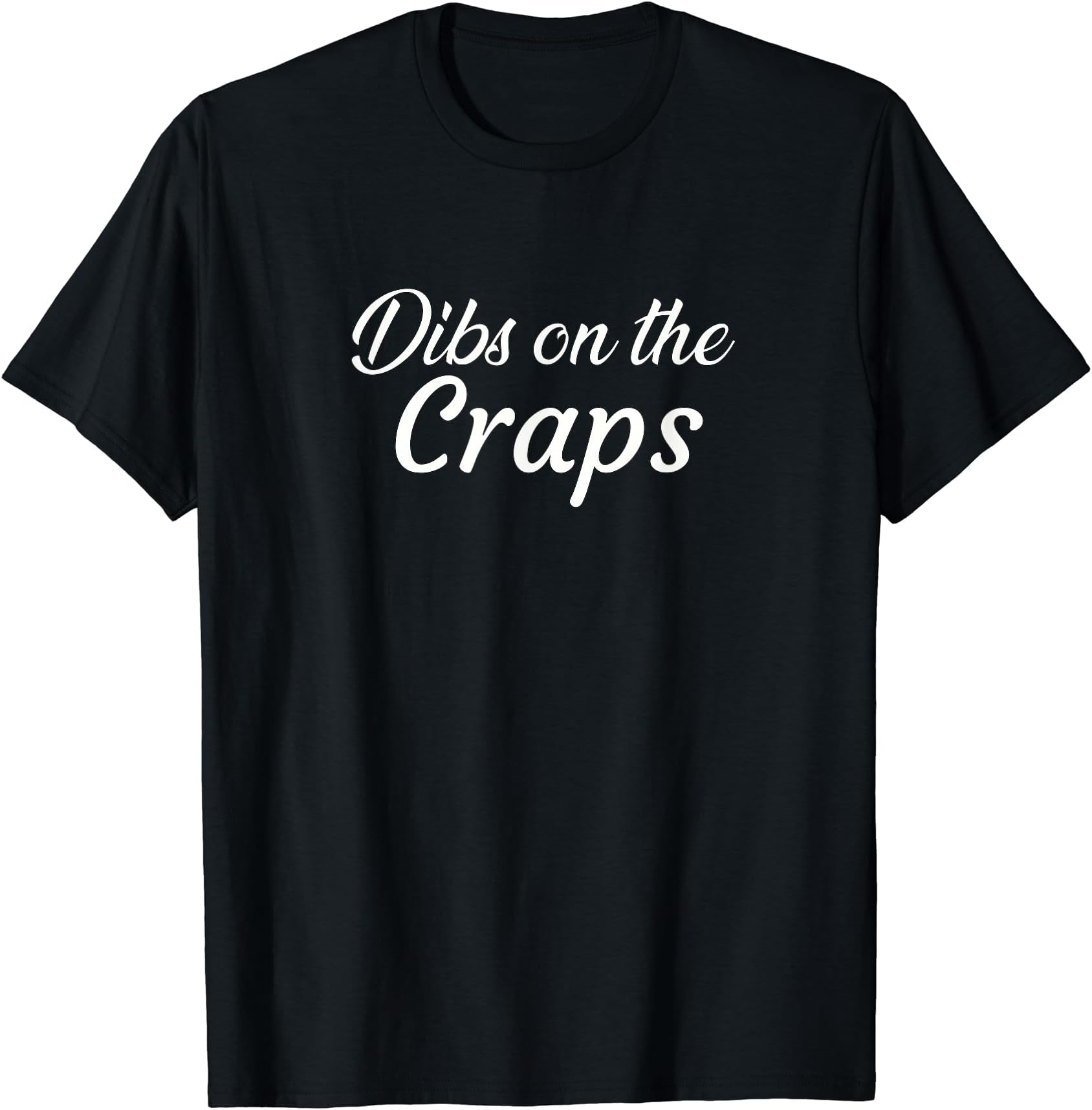 Dibs On The CrapsT-Shirt