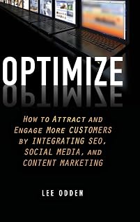 Optimize: How to Attract and Engage More Customers by Integrating SEO, Social Media, and Content Marketing