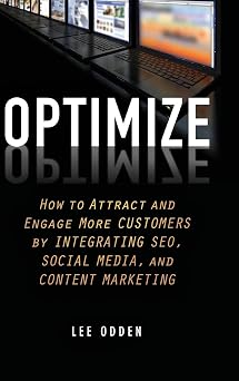 Optimize How to Attract and Engage More Customers by Integrating SEO, Social Media, and Content Marketing