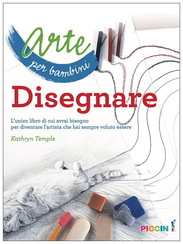 Arte per bambini. Disegnare. L'unico libro di cui avrai bisogno per diventare l'artista che hai sempre voluto essere