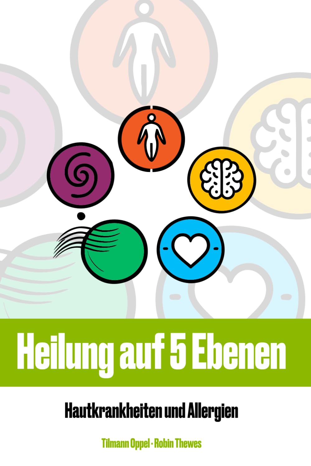Heilung auf 5 Ebenen: Handbuch und Nachschlagewerk über die Ursache von Hautkrankheiten und Allergien