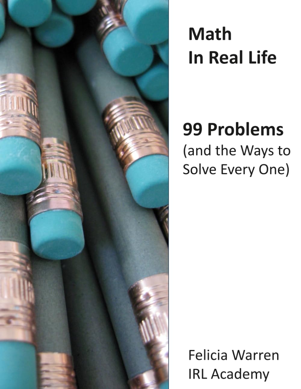 Math In Real Life: 99 Problems (and the Ways to Solve Every One)