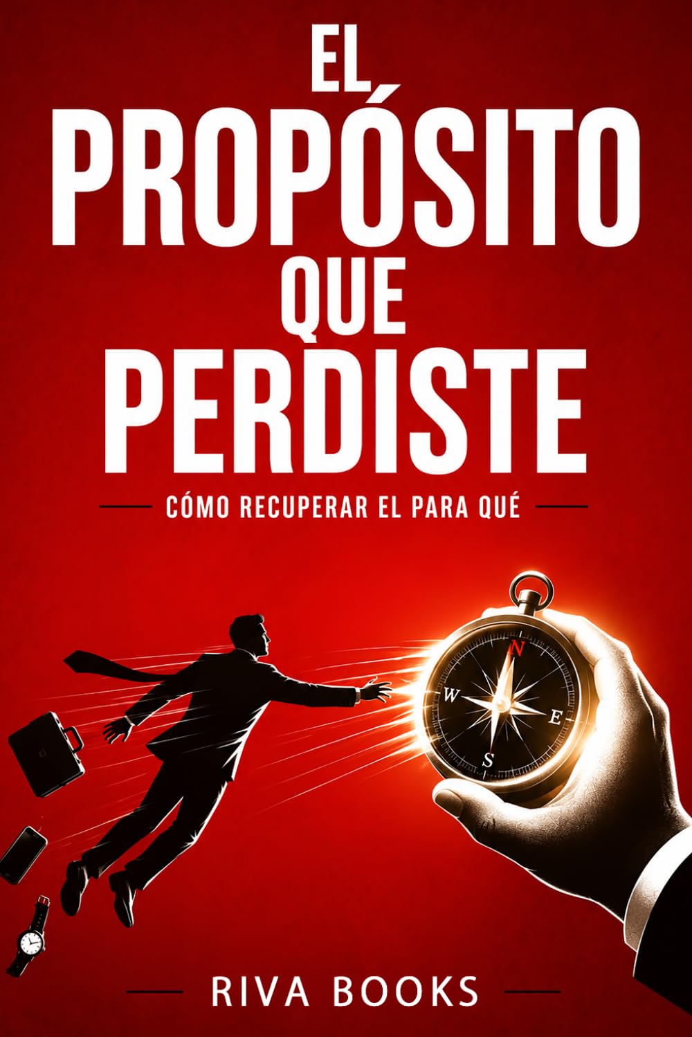 EL PROPÓSITO QUE PERDISTE: Cómo recuperar el para qué