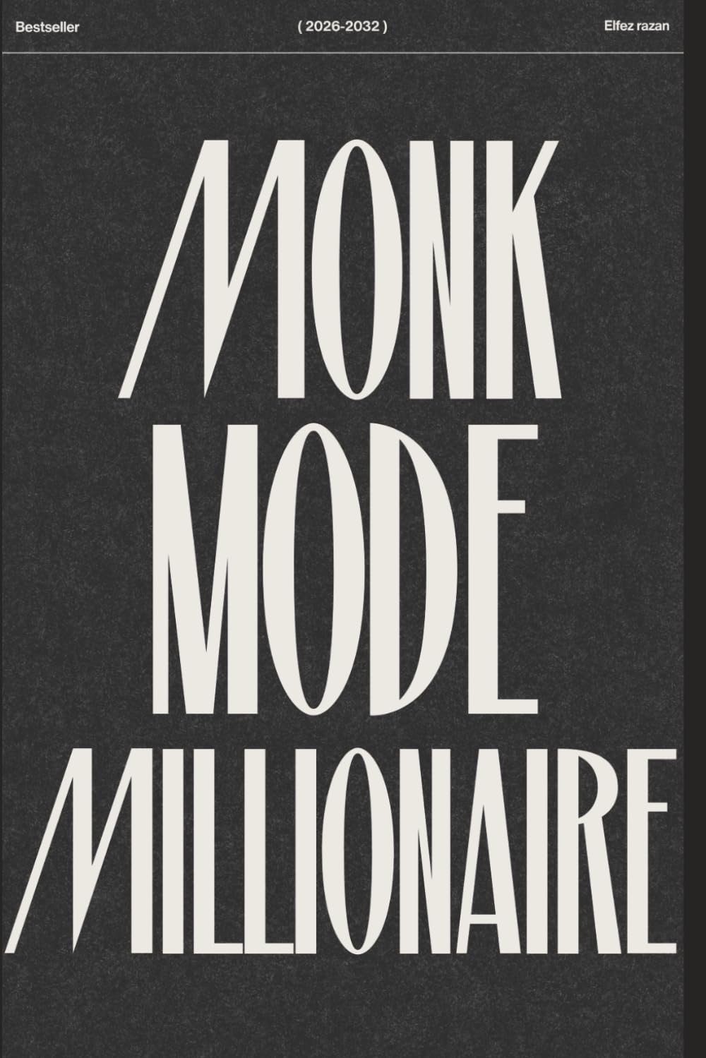 Monk Mode Millionaire: The 90‑Day System to Discipline, Wealth & Peak Body
