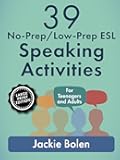 39 No-Prep/Low-Prep ESL Speaking Activities: For Teenagers and Adults (Large Print Edition) (How to Teach English to Teenagers and Adults: Large Print Edition)