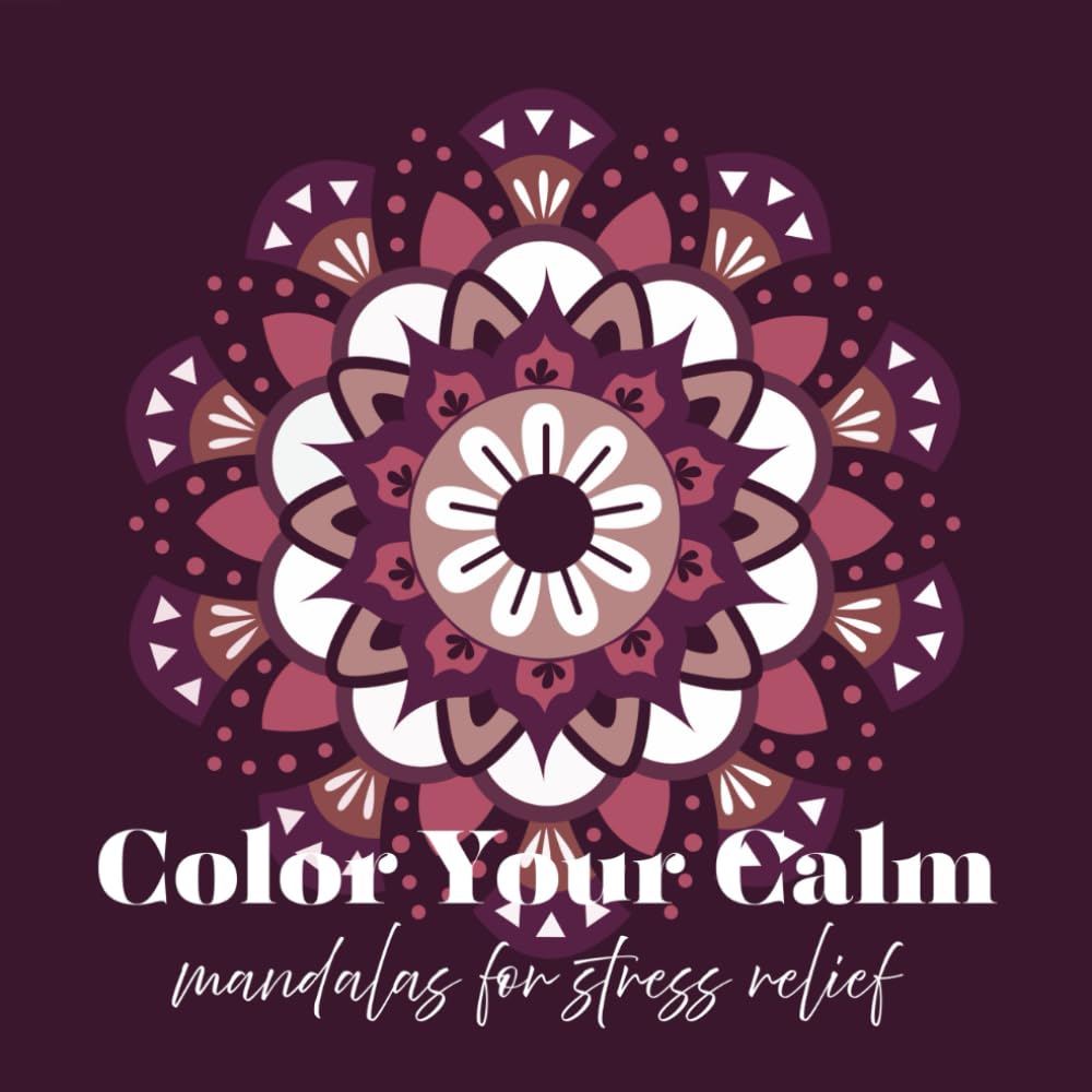 Color Your Calm: Mandalas for Stress Relief