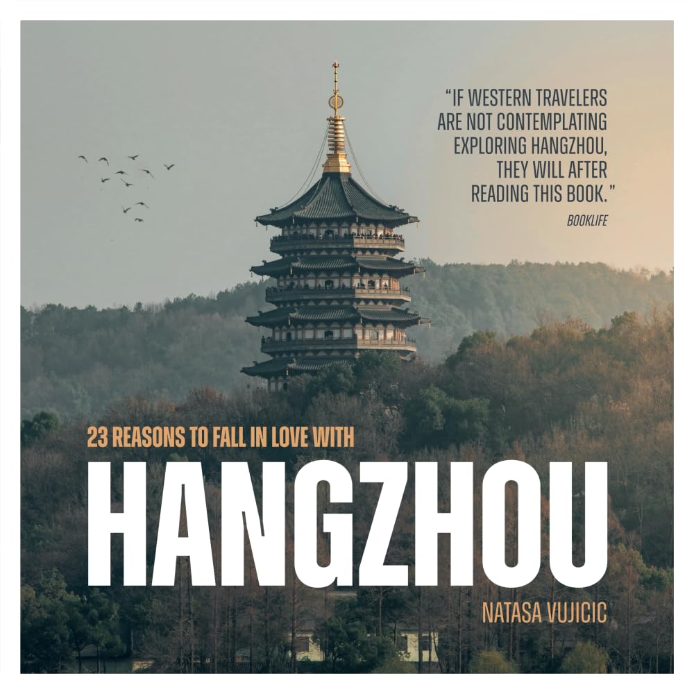 23 Reasons to Fall in Love with Hangzhou: Life in China: Exploring Hangzhou City Between West Lake and Qiantang River