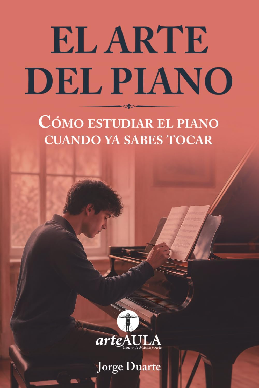 EL ARTE DEL PIANO: Cómo estudiar el piano cuando ya sabes tocar (MANUALES DE INICIACIÓN ARTÍSTICA ARTEAULA)