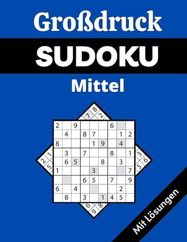 Großdruck Sudoku - Mittel: Sudoku Buch mit 120 Mittel Sudokus für Erwachsene und Senioren (Großdruck Sudoku Buch für Erwachsene und Senioren, Band 2)