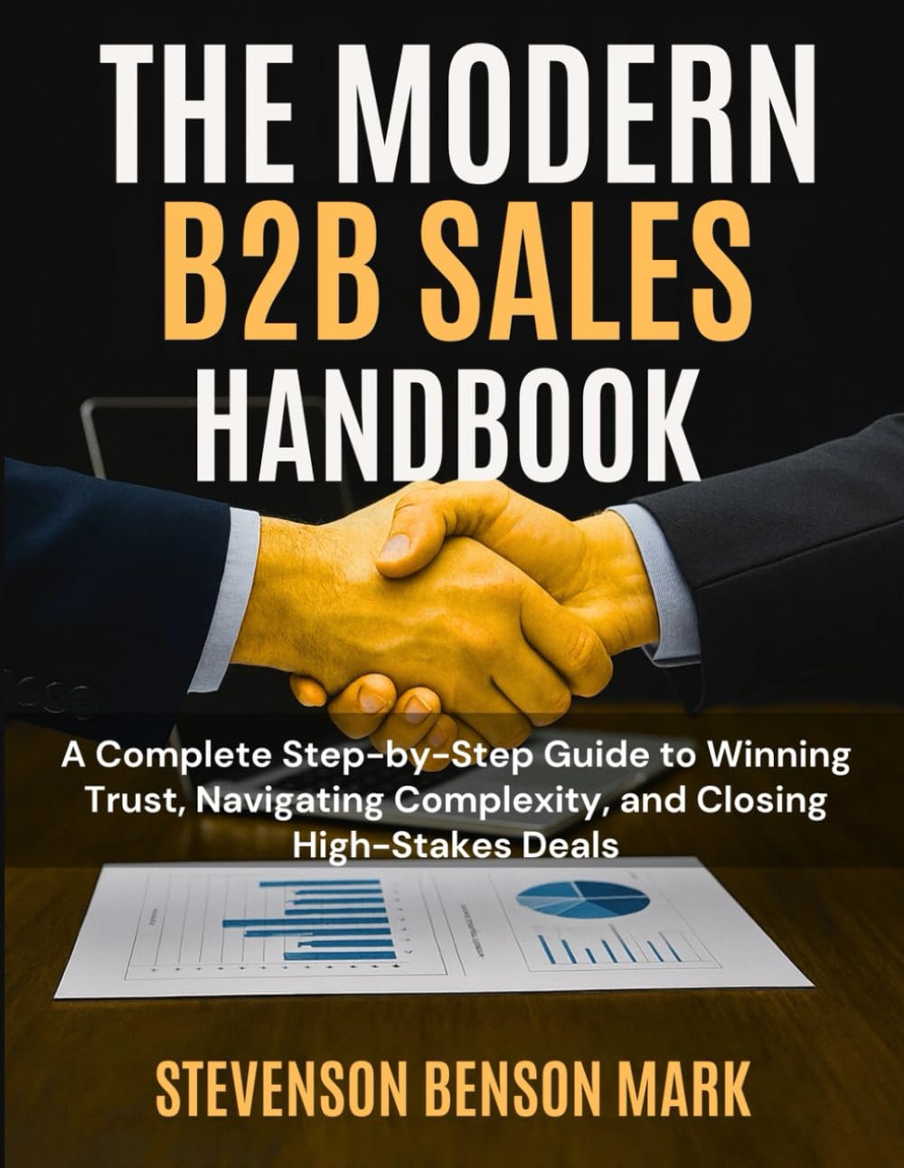 THE PERFECT B2B SALES HANDBOOK: A Complete Step by Step Guide to Winning Trust, Navigating Complexity, and Closing High-Stakes Deals