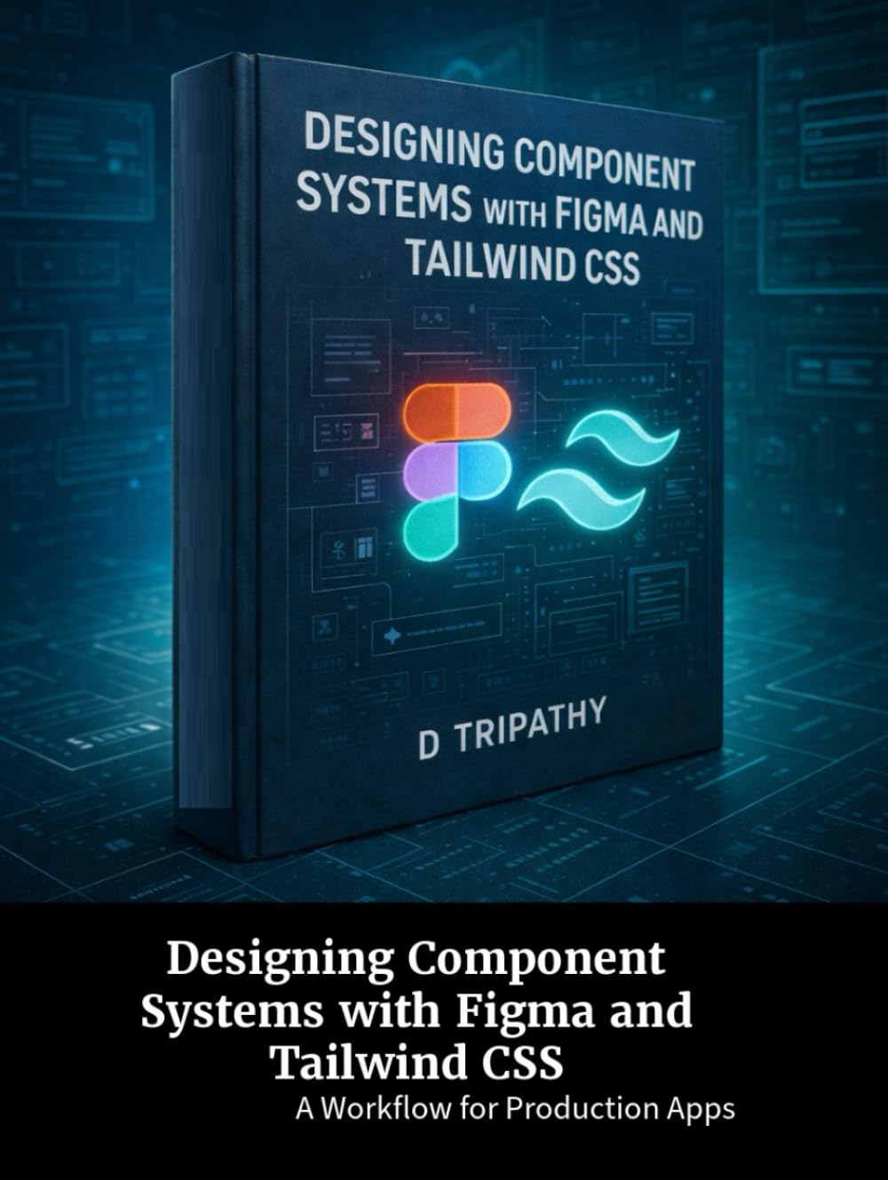 Designing Component Systems with Figma and Tailwind CSS: A Workflow for Production Apps