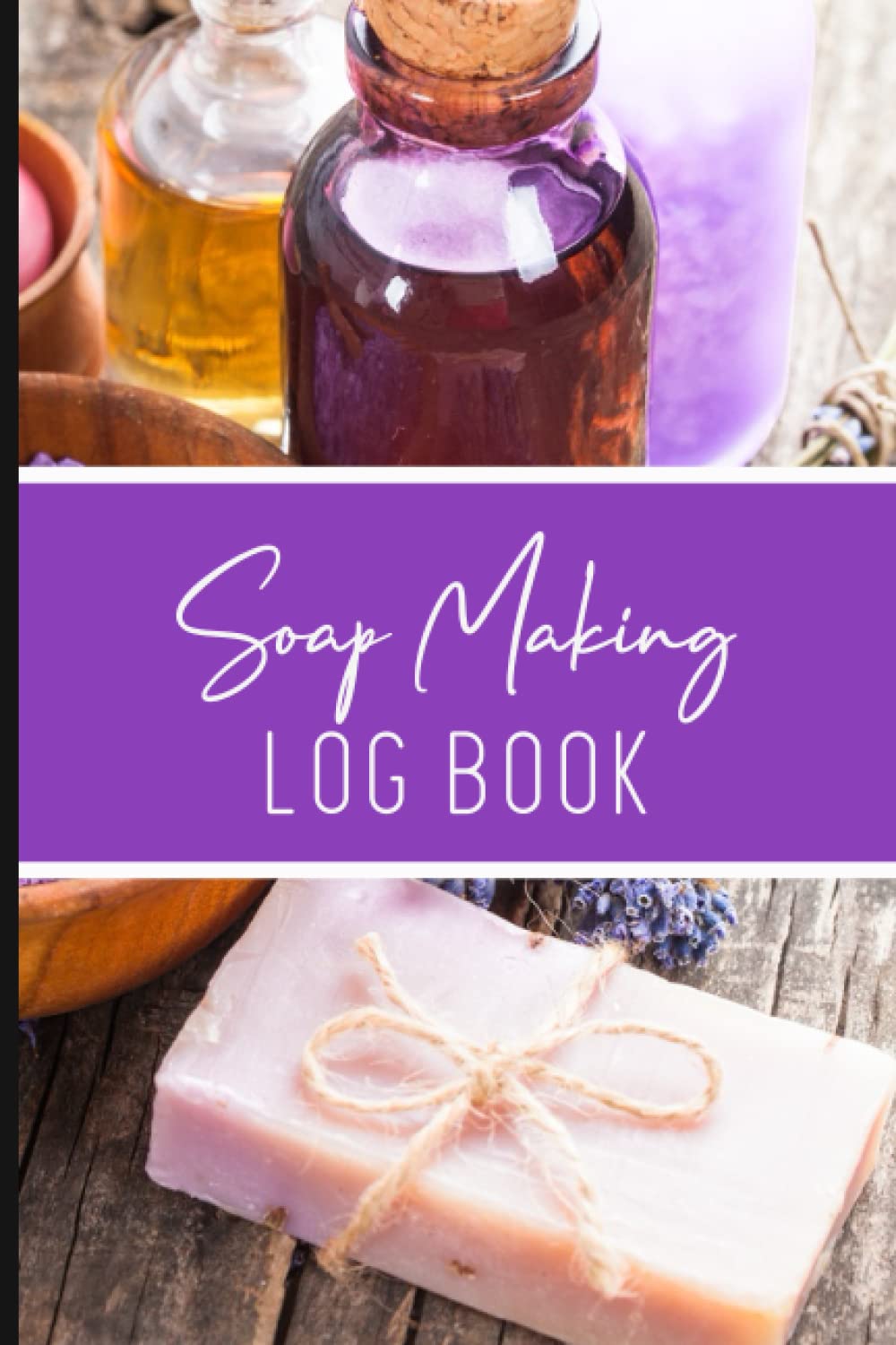 Soap Making Log Book: Handmade Soap Process Record Journal, Soap Making Recipe Log Book