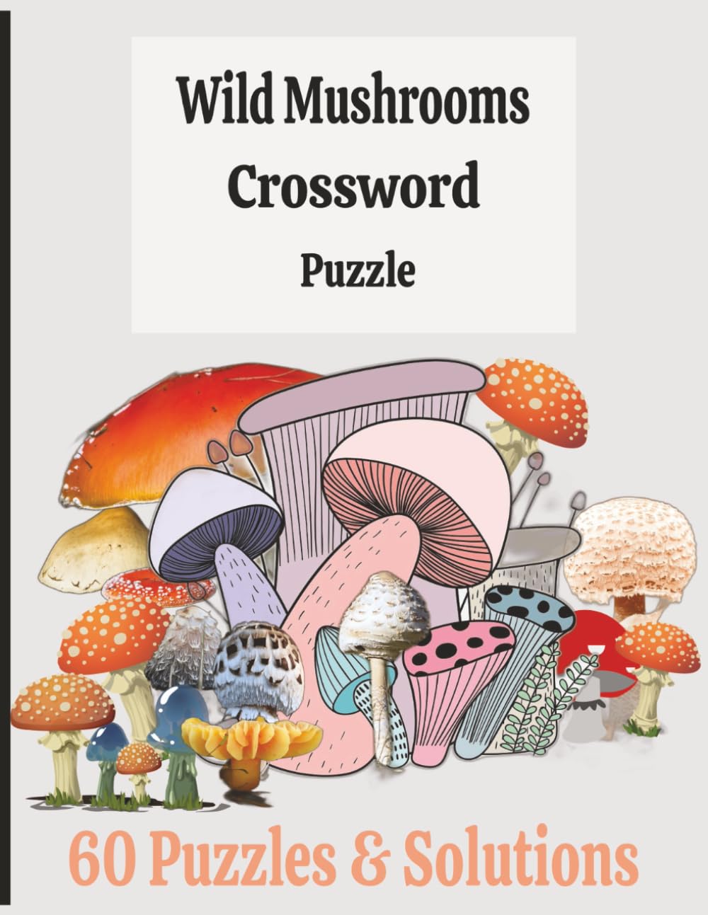8.5x11, 241 pages, Wild Mushrooms Crossword Puzzle: 60 Puzzles & Solutions