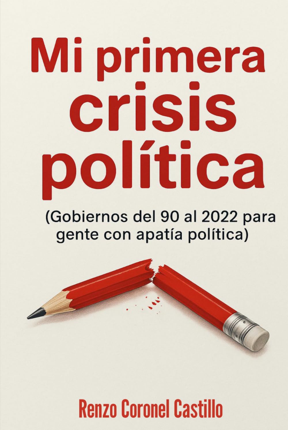 Mi Primera Crisis Política: Gobiernos peruanos del 90 al 21 para gente con apatía política