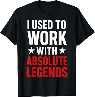 I Used to Work with Absolute Legends T-Shirt
