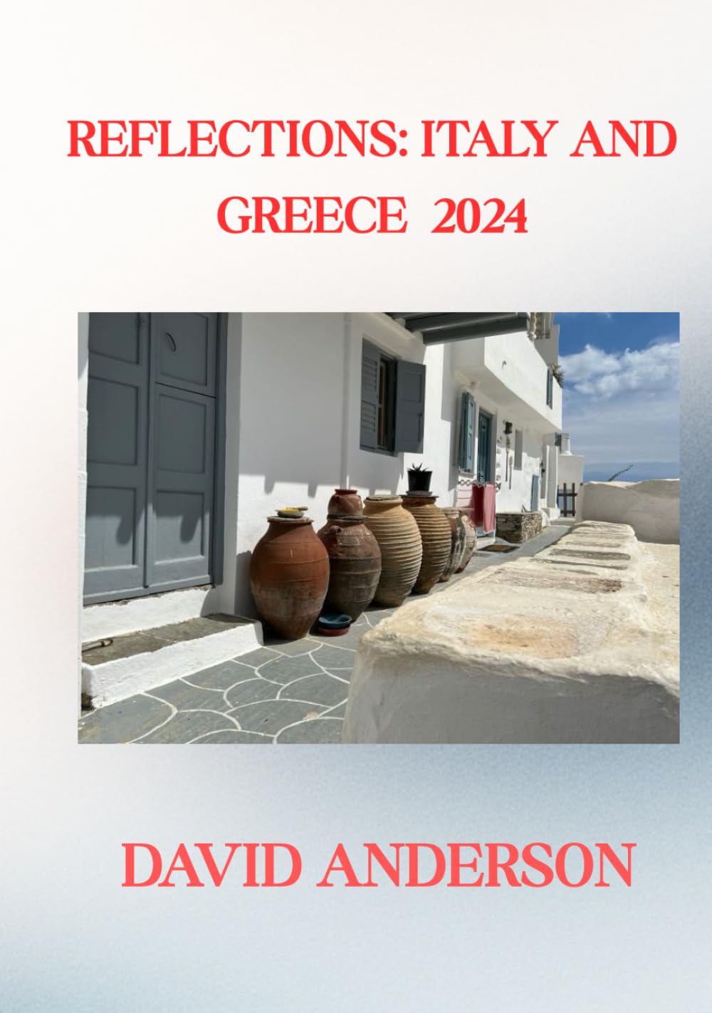 REFLECTIONS: ITALY AND GREECE 2024: AN PHOTOGRAPHIC TRAVEL JOURNAL