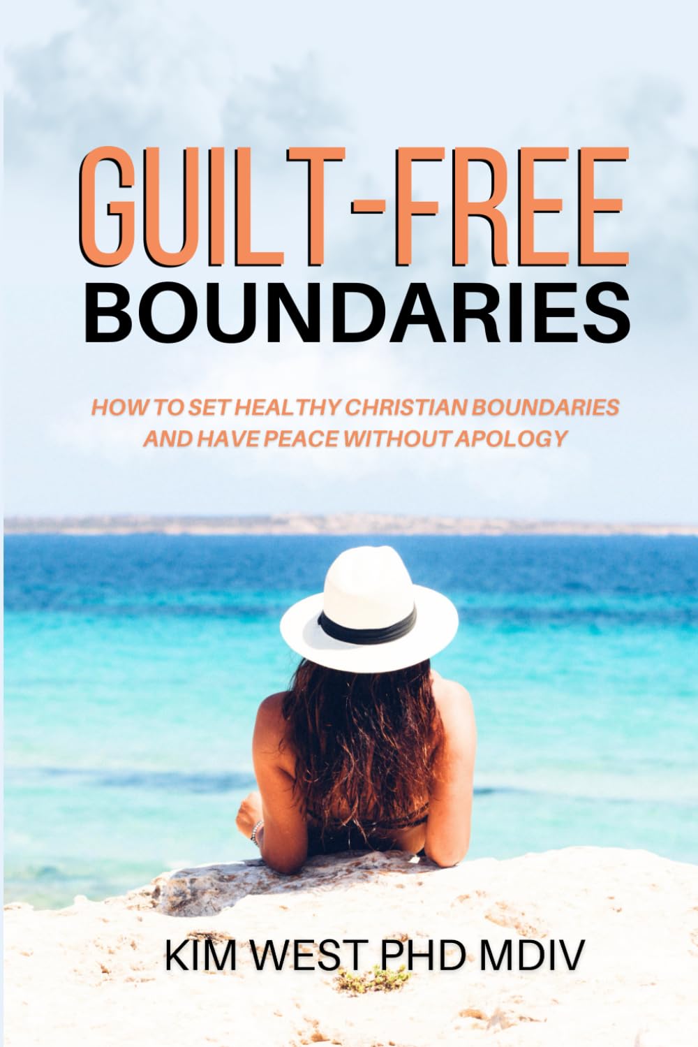 Guilt-Free Boundaries: How To Set Healthy Christian Boundaries and Have Peace Without Apology